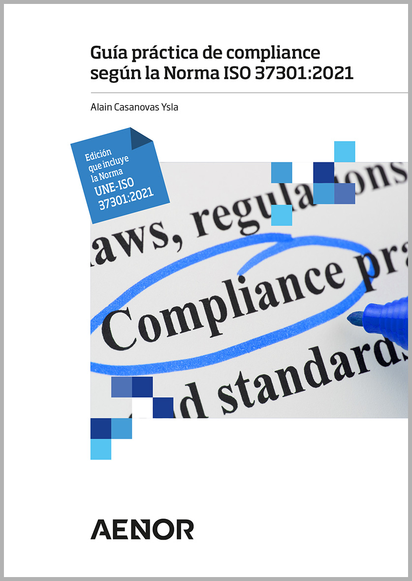 Guía práctica de compliance según la Norma ISO 37301:2021. Edición que incluye la Norma UNE-ISO 37301:2021