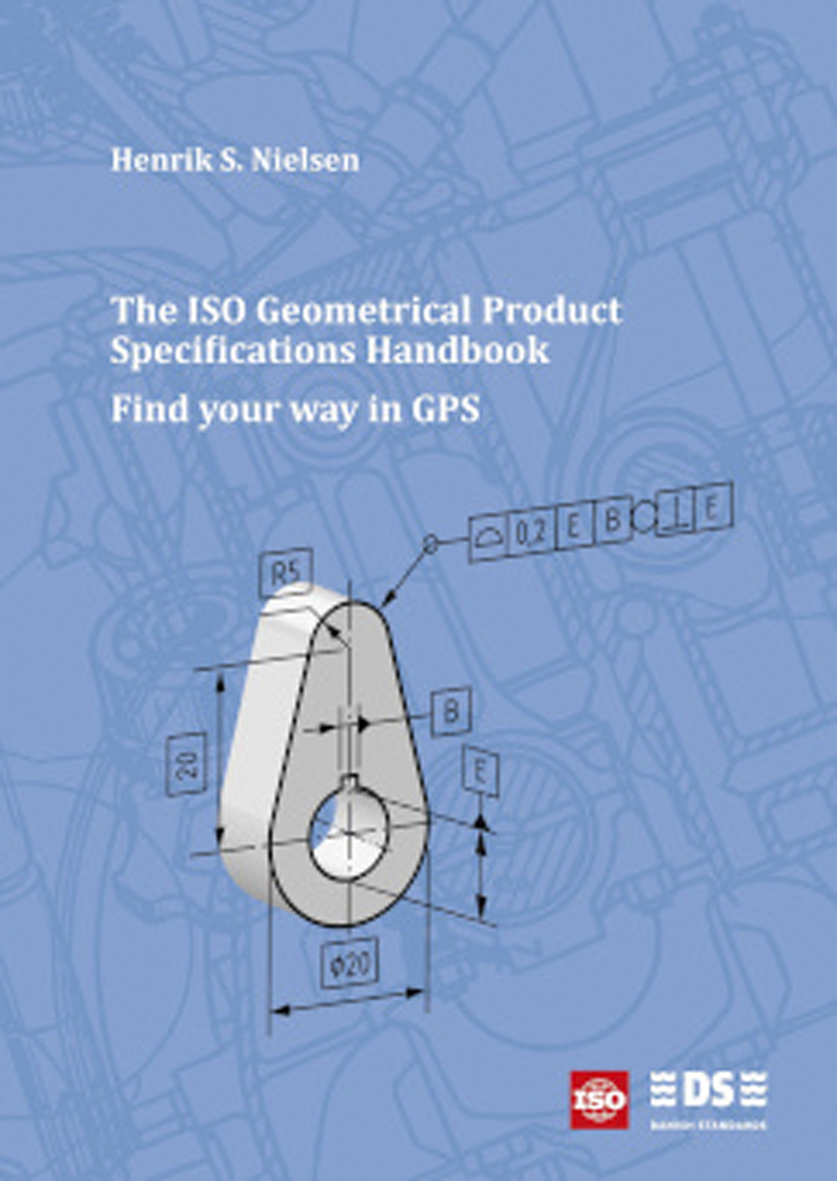 The ISO Geometrical Product Specifications Handbook Find your way in GPS